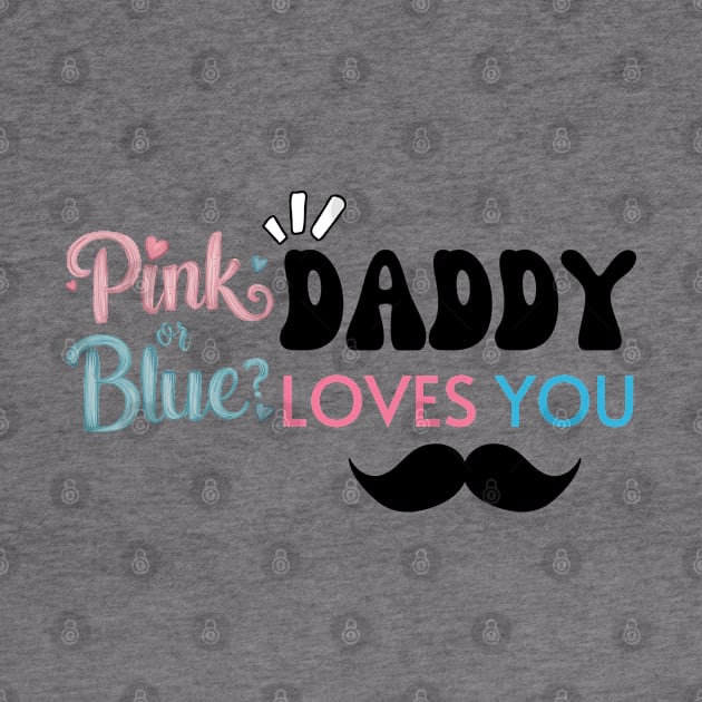 Cute Pink Or Blue Daddy Loves You Baby Gender Reveal Baby Shower Father's Day by Motistry